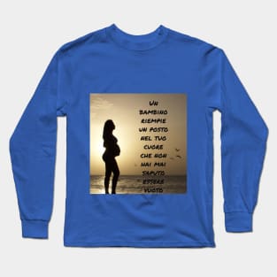 Un Bambino Riempie Un Posto Nel Tuo Cuore Che Non Hai Mai Saputo Essere Vuoto Long Sleeve T-Shirt